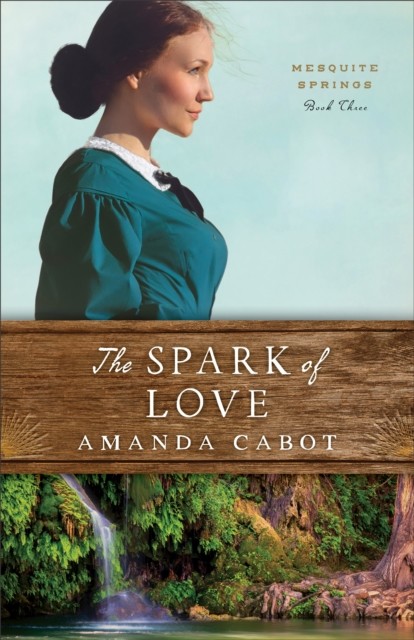Spark of Love (Mesquite Springs Book #3), Amanda Cabot