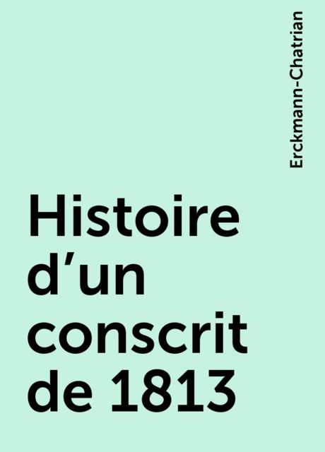 Histoire d'un conscrit de 1813, Erckmann-Chatrian