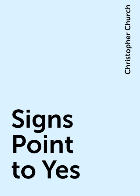 Signs Point to Yes, Christopher Church