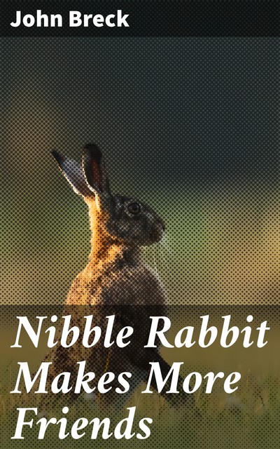 Nibble Rabbit Makes More Friends, John Breck