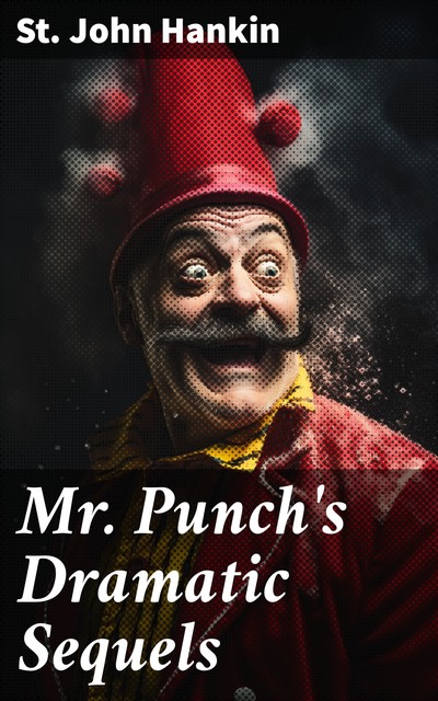 Mr. Punch's Dramatic Sequels, St. John Hankin