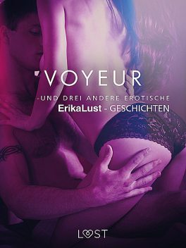 Voyeur – und drei andere erotische Erika Lust-Geschichten, Diverse forfattere