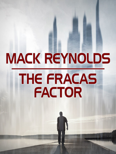 The Fracas Factor, Mack Reynolds