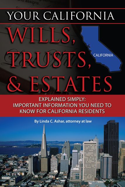 Your California Will, Trusts, & Estates Explained Simply, Linda Ashar