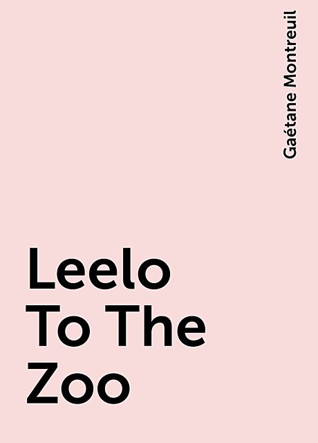 Leelo To The Zoo, Gaétane Montreuil