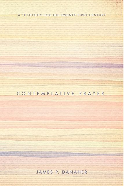 Contemplative Prayer, James P.Danaher
