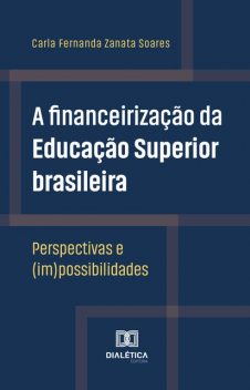 A financeirização da Educação Superior brasileira, Carla Fernanda Zanata Soares