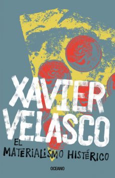 Materialismo histérico, El, Xavier Velasco