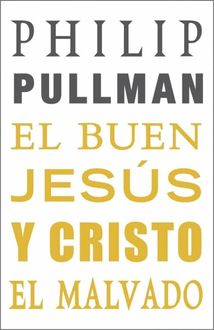 El Buen Jesús Y Cristo El Malvado, Philip Pullman