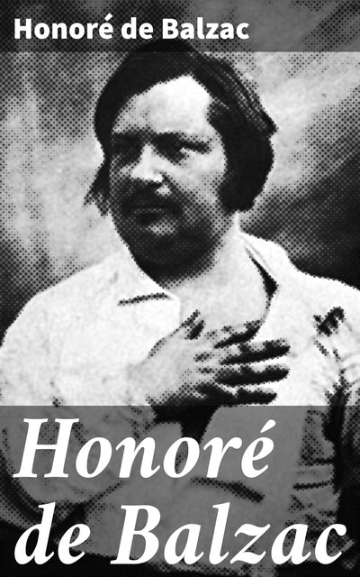 Honoré de Balzac, Honoré de Balzac