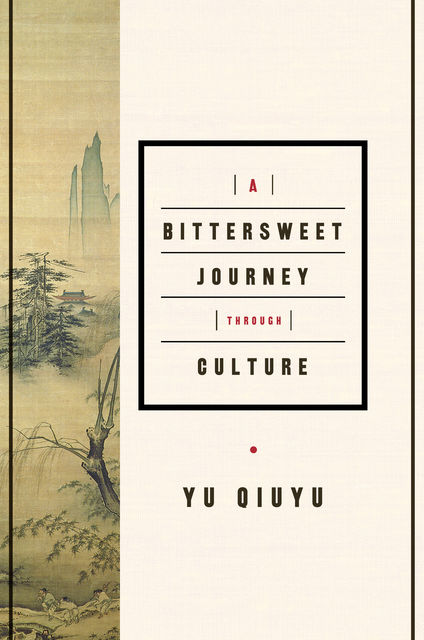 A Bittersweet Journey Through Culture, Yu Qiuyu