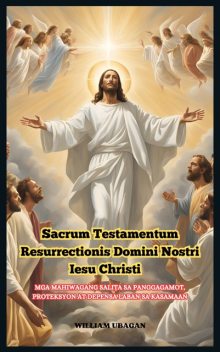 Sacrum Testamentum Resurrectionis Domini Nostri Iesu Christi, William Ubagan