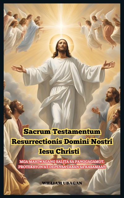 Sacrum Testamentum Resurrectionis Domini Nostri Iesu Christi, William Ubagan
