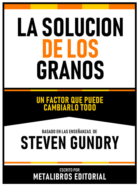 La Solucion De Los Granos – Basado En Las Enseñanzas De Steven Gundry, Metalibros Editorial
