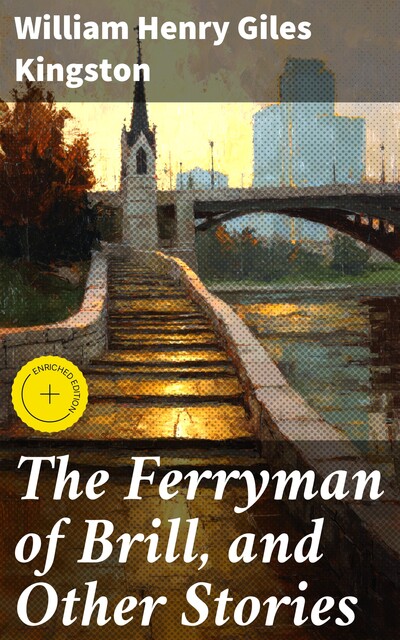 The Ferryman of Brill, and Other Stories, William Henry Giles Kingston