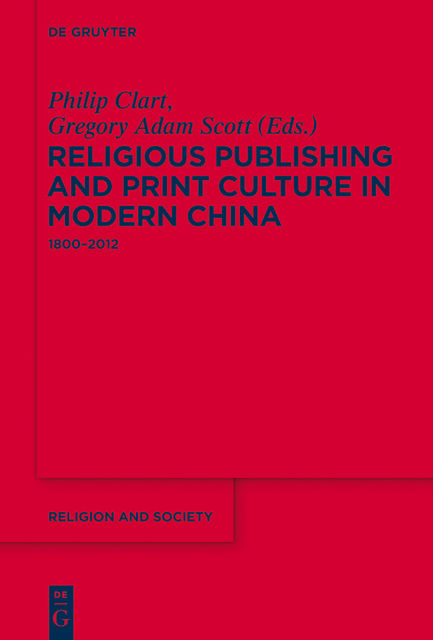 Religious Publishing and Print Culture in Modern China, Scott, Gregory Adam, Philip Clart