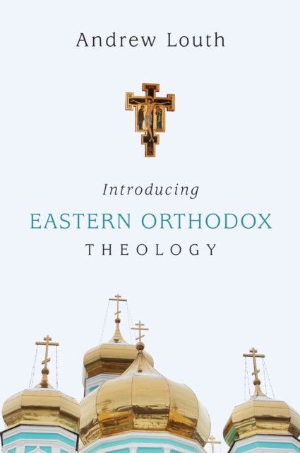 Introducing Eastern Orthodox Theology, Andrew Louth