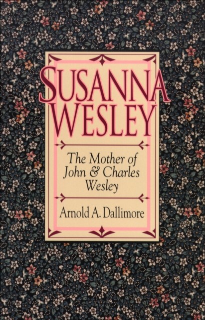 Susanna Wesley, Arnold A. Dallimore