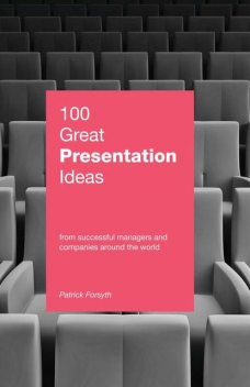 100 Great Presentation Ideas. From successful managers and companies around the world, Patrick Forsyth