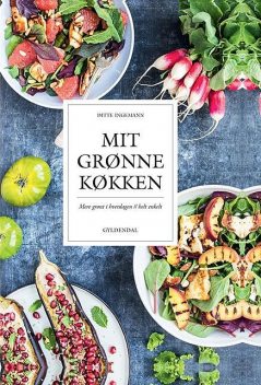 Mit grønne køkken – Mere grønt i hverdagen – helt enkelt (Prøve), Ditte Ingemann