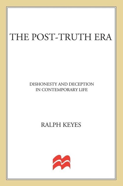 The Post-Truth Era, Ralph Keyes