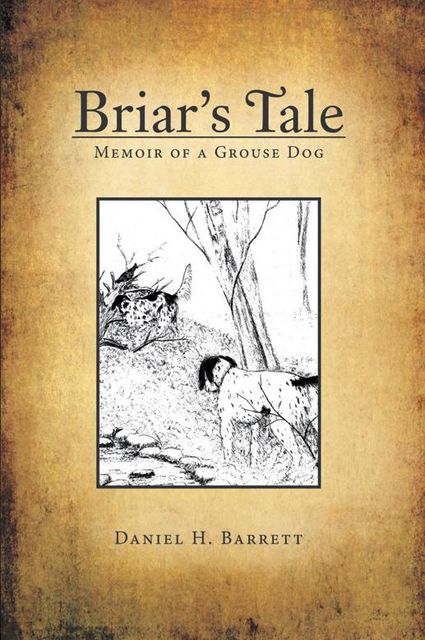 Briar’s Tale: Memoir of a Grouse Dog, Daniel H.Barrett
