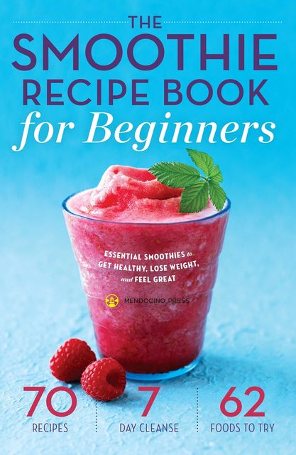 The Smoothie Recipe Book for Beginners, Mendocino Press