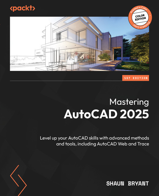 Mastering AutoCAD 2025, Shaun Bryant