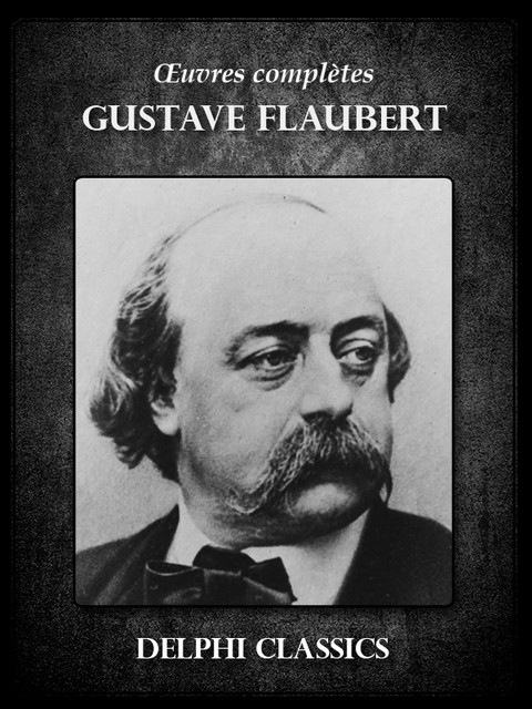 Oeuvres complètes de Gustave Flaubert, Gustave Flaubert