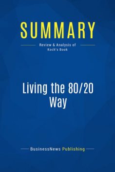 Summary : Living the 80/20 Way – Richard Koch, BusinessNews Publishing