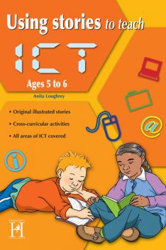 Using Stories to Teach ICT Ages 9 to 11+, Anita Loughrey