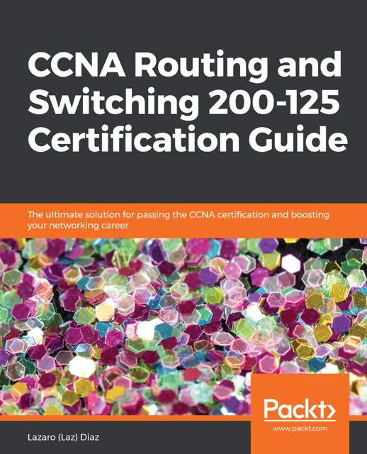 CCNA Routing and Switching 200–125 Certification Guide, Lazaro Diaz