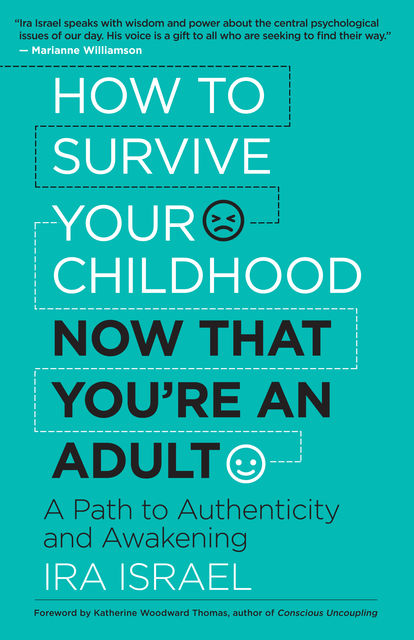 How to Survive Your Childhood Now That You’re an Adult, Ira Israel