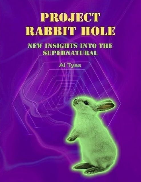 Project Rabbit Hole – New Insights Into the Supernatural, Al Tyas