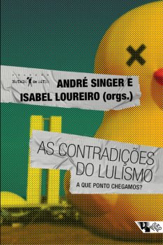 As contradições do lulismo, André Singer, Isabel Loureiro