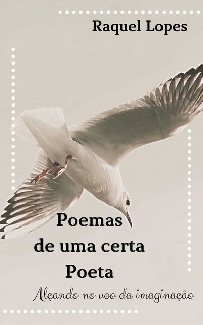 Poemas de uma certa Poeta, Raquel Lopes