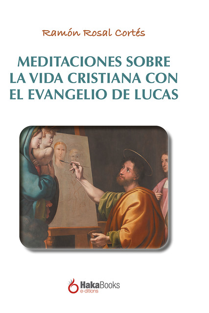 Meditaciones sobre la vida cristiana con el evangelio de Lucas, Ramon Rosal Cortés