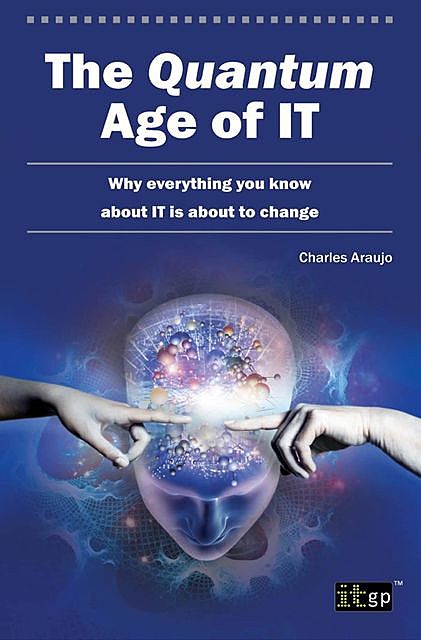 The Quantum Age of IT, Charles Araujo