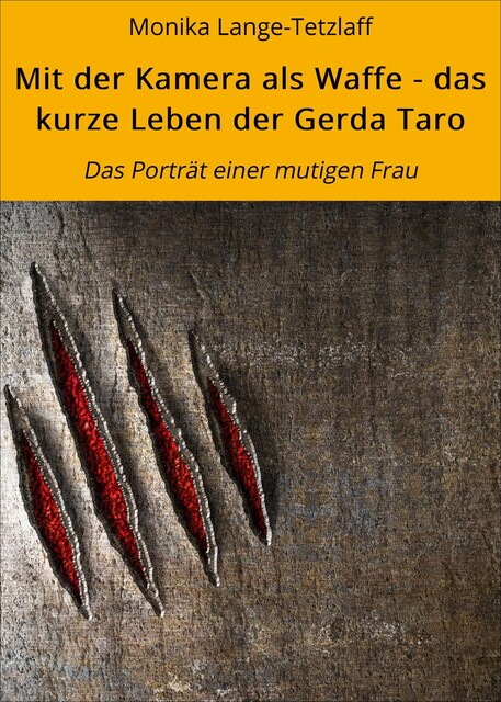 Mit der Kamera als Waffe – das kurze Leben der Gerda Taro, Monika Lange-Tetzlaff, Robert Tetzlaff