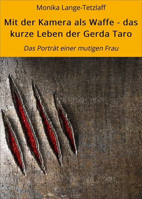 Mit der Kamera als Waffe – das kurze Leben der Gerda Taro, Monika Lange-Tetzlaff, Robert Tetzlaff