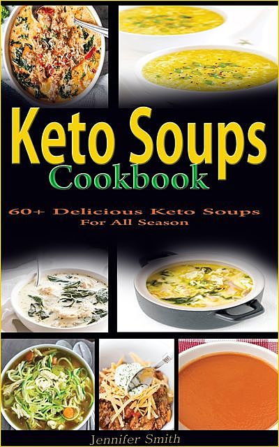 Keto Soups Cookbook, Jennifer Smith