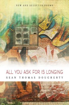 All You Ask For is Longing, Sean Thomas Dougherty