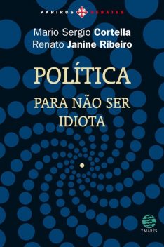 Política: Para não ser idiota, Mario Sergio Cortella, Renato Janine Ribeiro