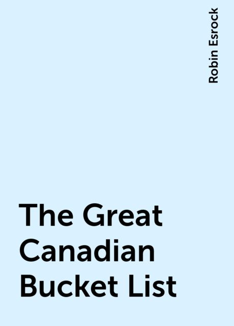 The Great Canadian Bucket List, Robin Esrock