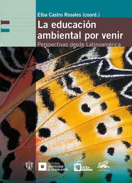 La educación ambiental por venir, Raquel Aparicio Cid, Francisco Joaquín Esteva Peralta, Esperanza Terrón Amigón, Elba Castro Rosales, Eliane Lima Pi, Helio Manuel García Campos, Márcia Pereira da Silva, Narjara Mendes Garcia, Raúl Calixto Flores, Simone Grohs Freire, Vilmar Alves Pereira