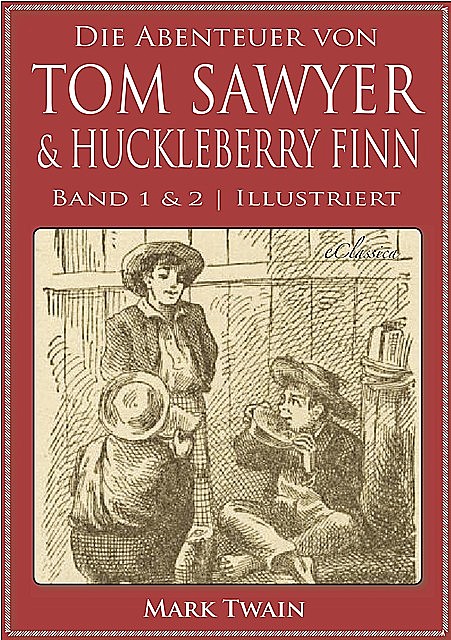 Die Abenteuer von Tom Sawyer & Huckleberry Finn (Band 1 & 2) (Illustriert), Mark Twain