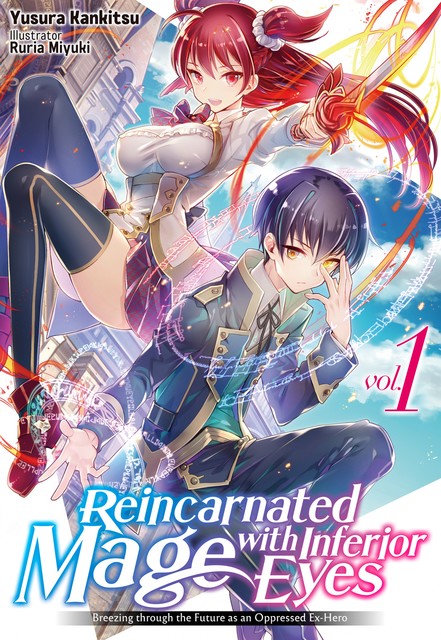 Reincarnated Mage with Inferior Eyes: Breezing through the Future as an Oppressed Ex-Hero Volume 1, Yusura Kankitsu