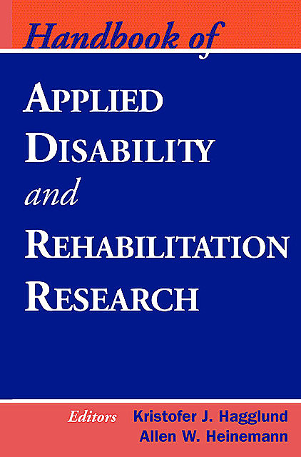 Handbook of Applied Disability and Rehabilitation Research, Allen, Hagglund, Heinemann, Kristofer J.