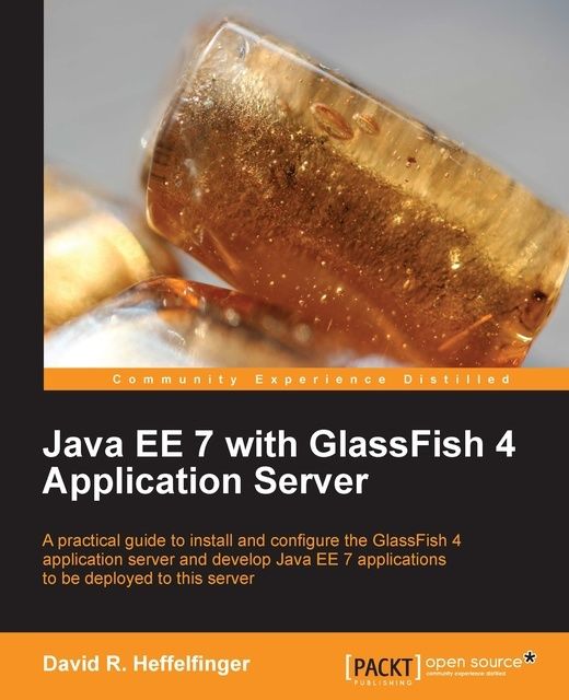 Java EE 7 with GlassFish 4 Application Server, David R.Heffelfinger