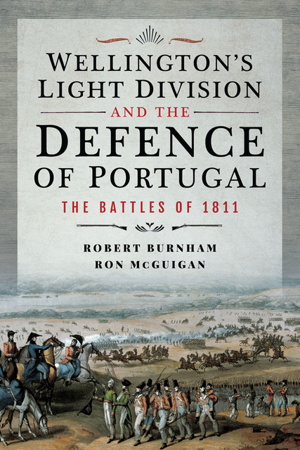 Wellington's Light Division and the Defence of Portugal, Robert Burnham, Ron McGuigan